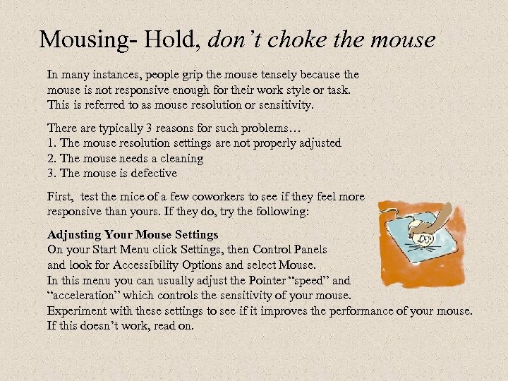 Mousing- Hold, don’t choke the mouse In many instances, people grip the mouse tensely
