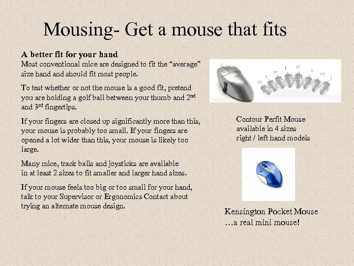Mousing- Get a mouse that fits A better fit for your hand Most conventional