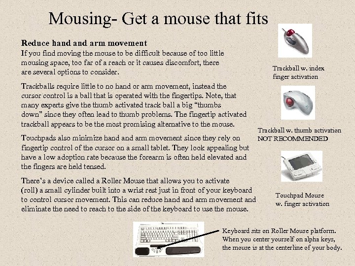 Mousing- Get a mouse that fits Reduce hand arm movement If you find moving