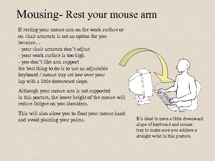 Mousing- Rest your mouse arm If resting your mouse arm on the work surface