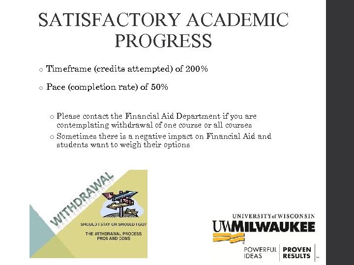 SATISFACTORY ACADEMIC PROGRESS o Timeframe (credits attempted) of 200% o Pace (completion rate) of