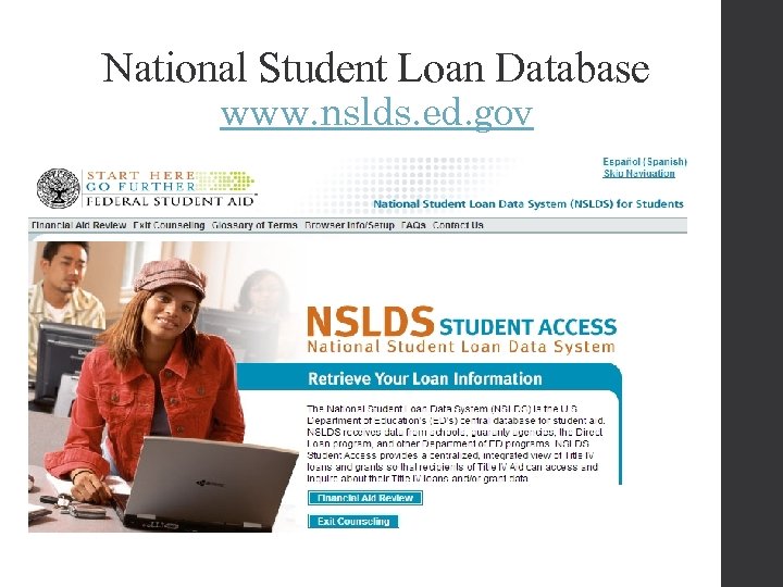 National Student Loan Database www. nslds. ed. gov 