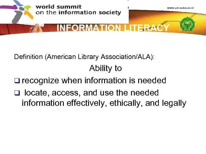 www. uin-suka. ac. id INFORMATION LITERACY Definition (American Library Association/ALA): Ability to q recognize