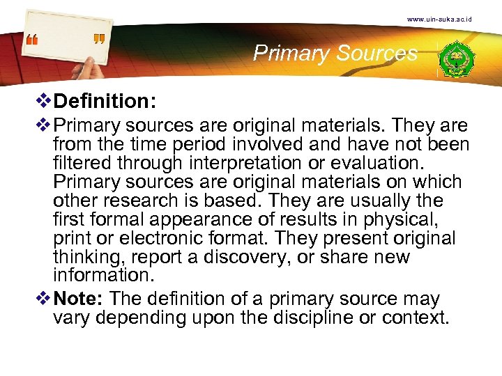www. uin-suka. ac. id Primary Sources v. Definition: v Primary sources are original materials.