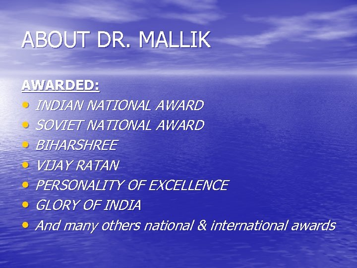 ABOUT DR. MALLIK AWARDED: • INDIAN NATIONAL AWARD • SOVIET NATIONAL AWARD • BIHARSHREE