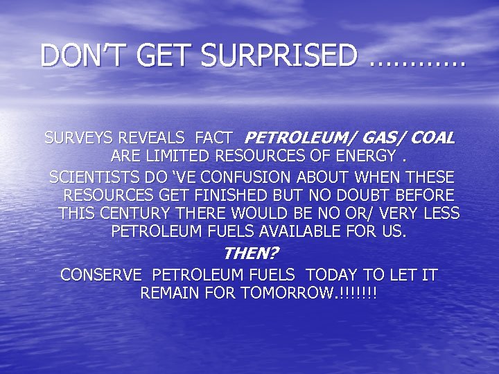  DON’T GET SURPRISED ………… SURVEYS REVEALS FACT PETROLEUM/ GAS/ COAL ARE LIMITED RESOURCES