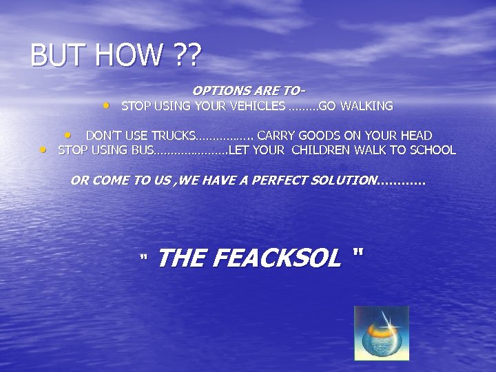 BUT HOW ? ? OPTIONS ARE TO- • STOP USING YOUR VEHICLES ………GO WALKING