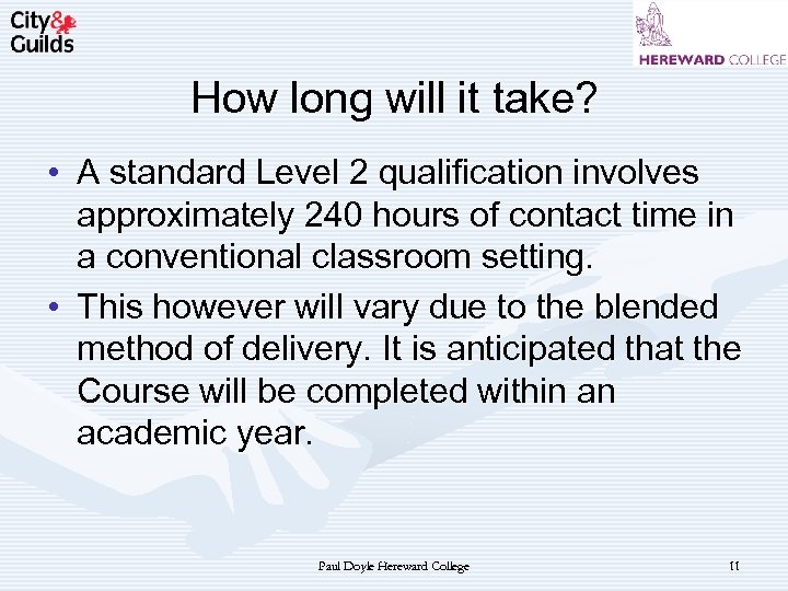 How long will it take? • A standard Level 2 qualification involves approximately 240
