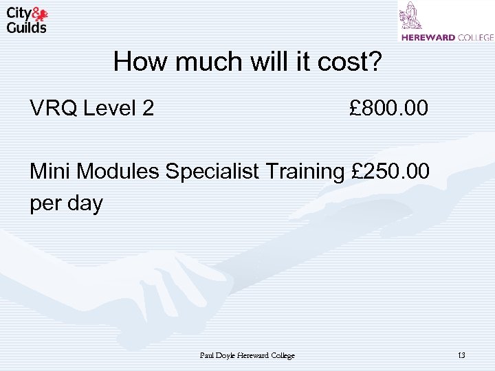 How much will it cost? VRQ Level 2 £ 800. 00 Mini Modules Specialist