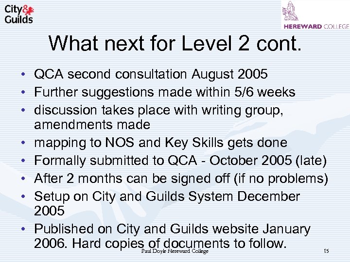 What next for Level 2 cont. • QCA second consultation August 2005 • Further