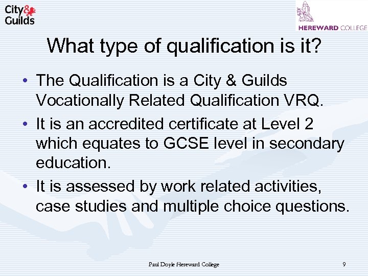 What type of qualification is it? • The Qualification is a City & Guilds