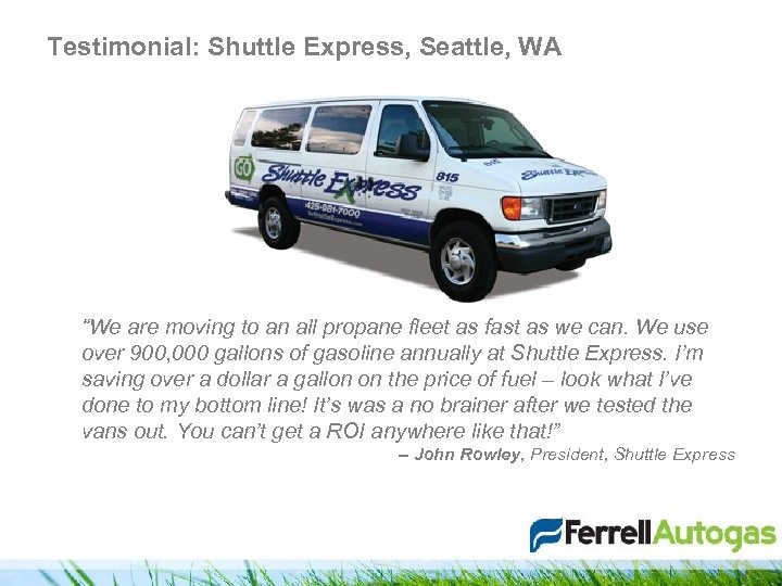 Testimonial: Shuttle Express, Seattle, WA “We are moving to an all propane fleet as