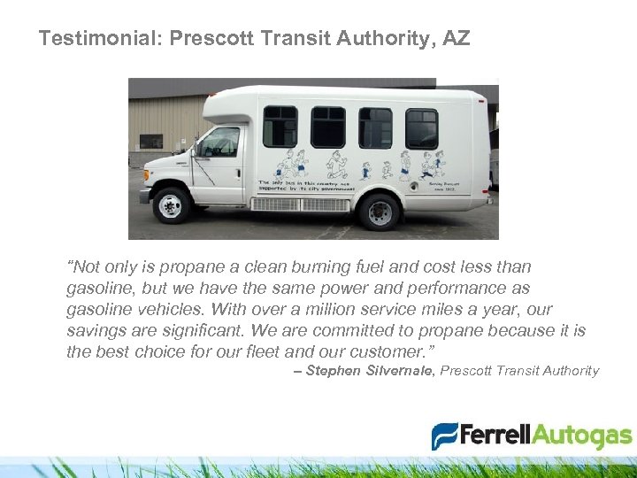 Testimonial: Prescott Transit Authority, AZ “Not only is propane a clean burning fuel and