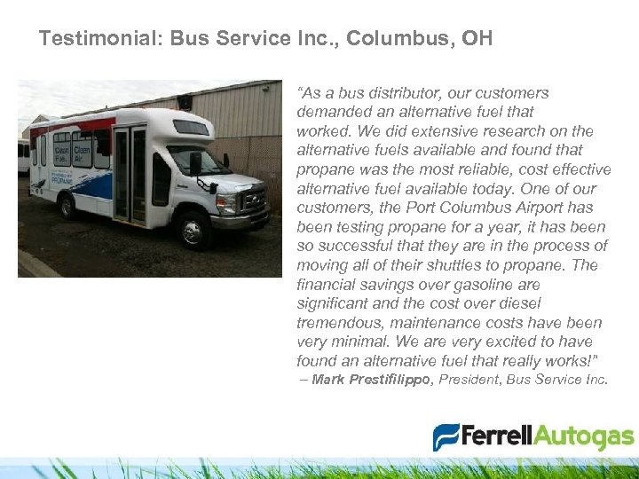 Testimonial: Bus Service Inc. , Columbus, OH “As a bus distributor, our customers demanded