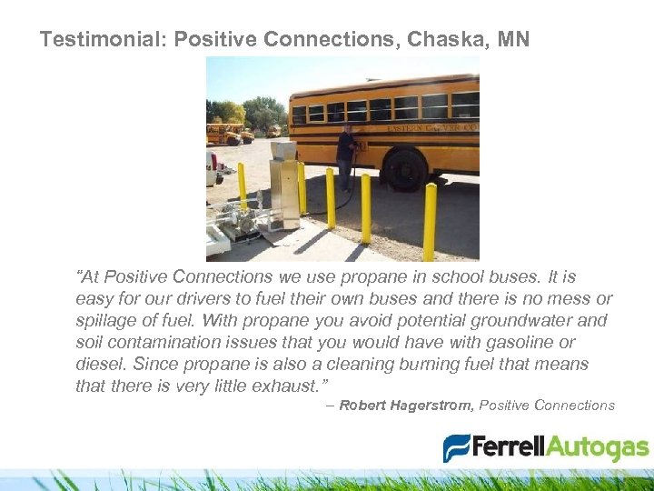 Testimonial: Positive Connections, Chaska, MN “At Positive Connections we use propane in school buses.