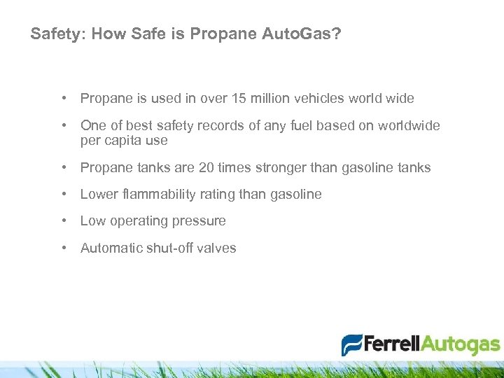 Safety: How Safe is Propane Auto. Gas? • Propane is used in over 15