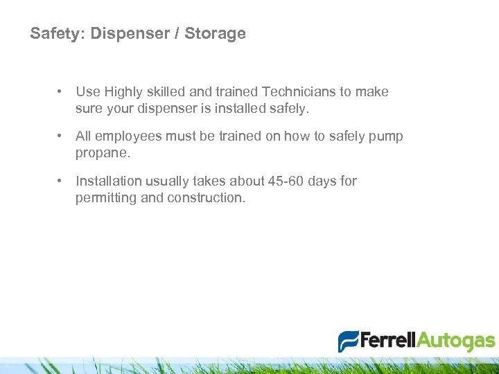 Safety: Dispenser / Storage • Use Highly skilled and trained Technicians to make sure