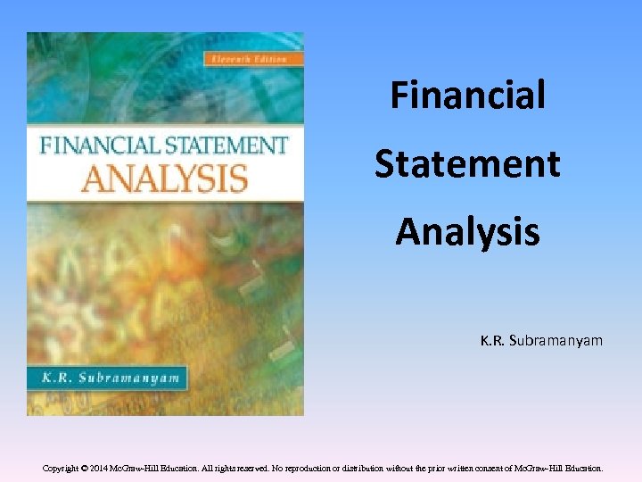 Financial Statement Analysis K. R. Subramanyam Copyright © 2014 Mc. Graw-Hill Education. All rights