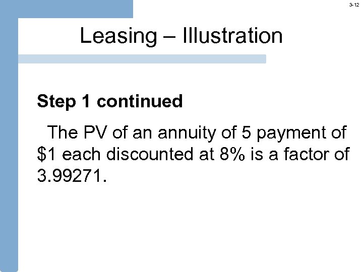 3 -12 Leasing – Illustration Step 1 continued The PV of an annuity of