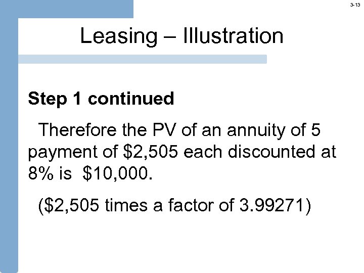 3 -13 Leasing – Illustration Step 1 continued Therefore the PV of an annuity