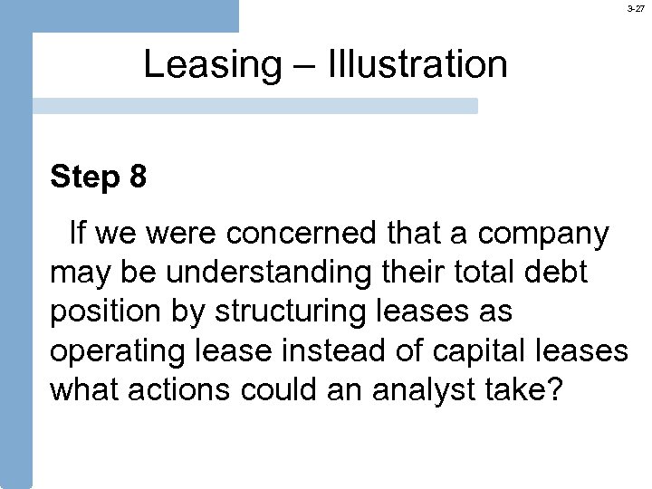 3 -27 Leasing – Illustration Step 8 If we were concerned that a company