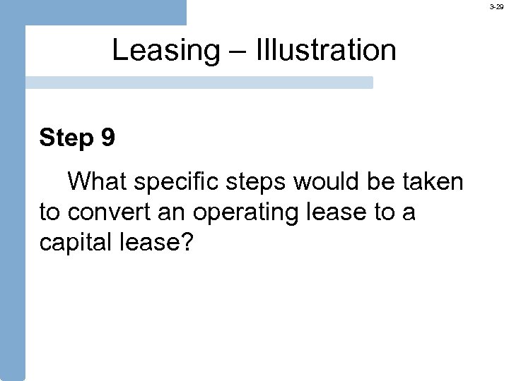 3 -29 Leasing – Illustration Step 9 What specific steps would be taken to