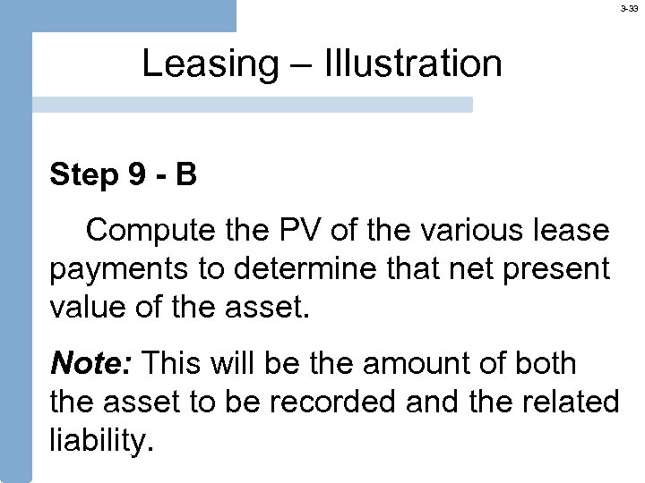 3 -33 Leasing – Illustration Step 9 - B Compute the PV of the