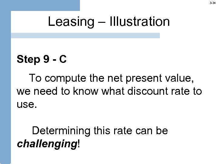3 -34 Leasing – Illustration Step 9 - C To compute the net present