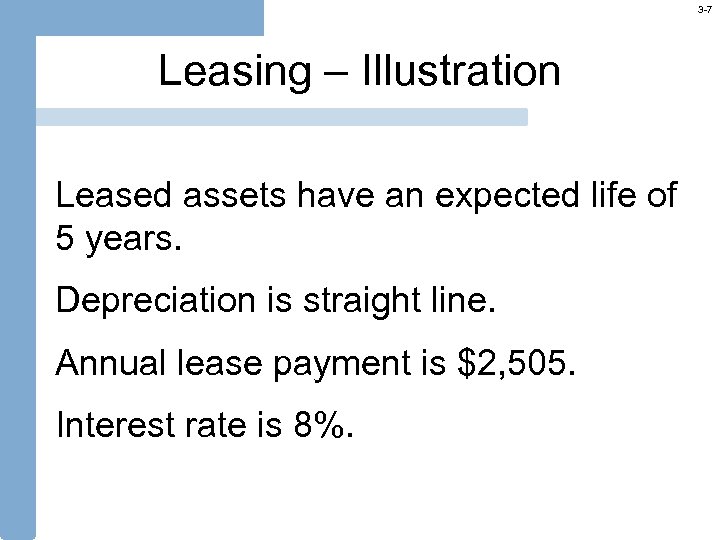 3 -7 Leasing – Illustration Leased assets have an expected life of 5 years.