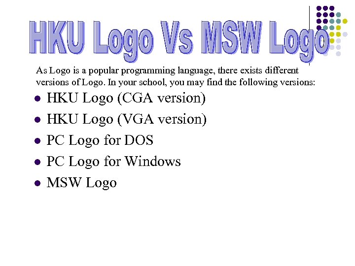 As Logo is a popular programming language, there exists different versions of Logo. In