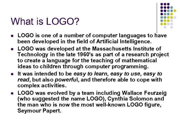 What is LOGO? l l LOGO is one of a number of computer languages