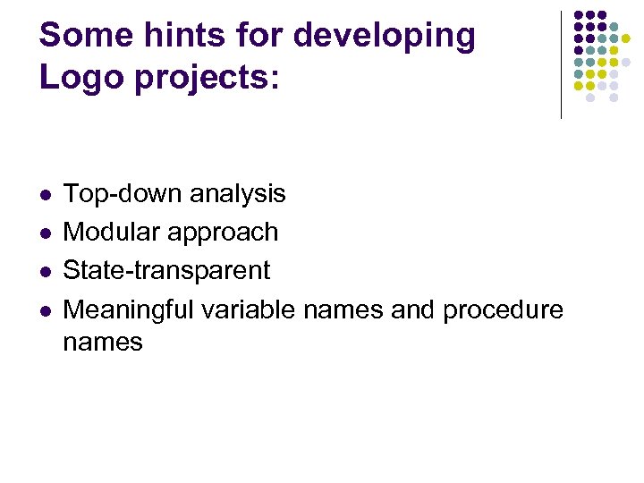 Some hints for developing Logo projects: l l Top-down analysis Modular approach State-transparent Meaningful