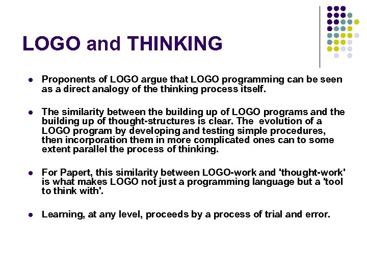 LOGO and THINKING l Proponents of LOGO argue that LOGO programming can be seen