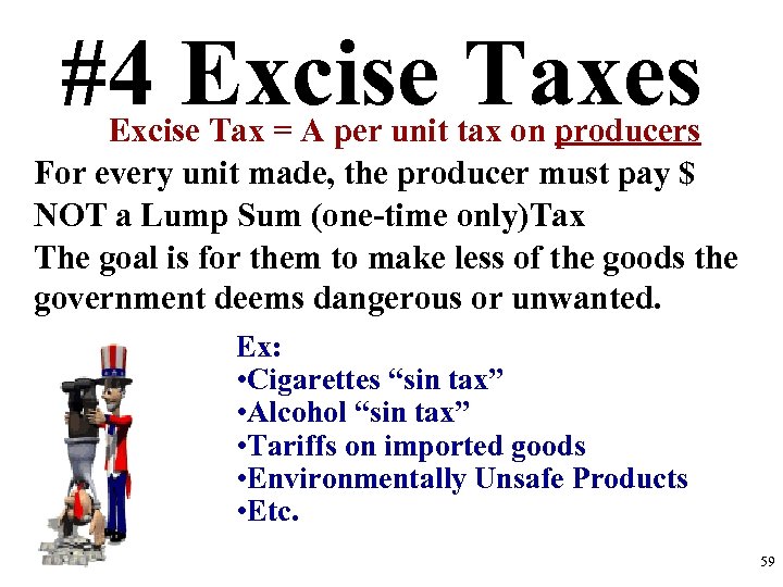 #4 Excise Taxes Excise Tax = A per unit tax on producers For every
