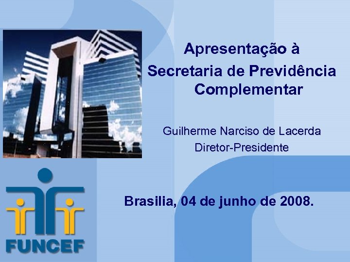 Apresentação à Secretaria de Previdência Complementar Apresentação à Secretaria de Previdência Guilherme Narciso de