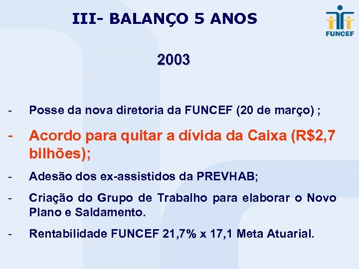 III- BALANÇO 5 ANOS 2003 - Posse da nova diretoria da FUNCEF (20 de