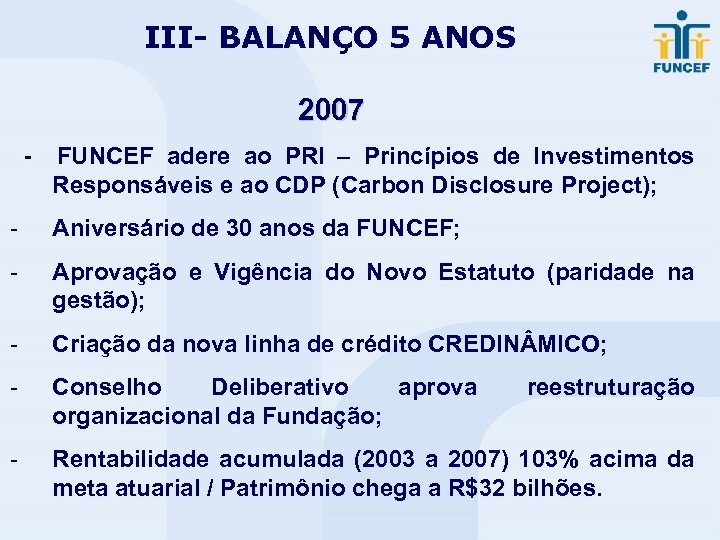 III- BALANÇO 5 ANOS 2007 - FUNCEF adere ao PRI – Princípios de Investimentos