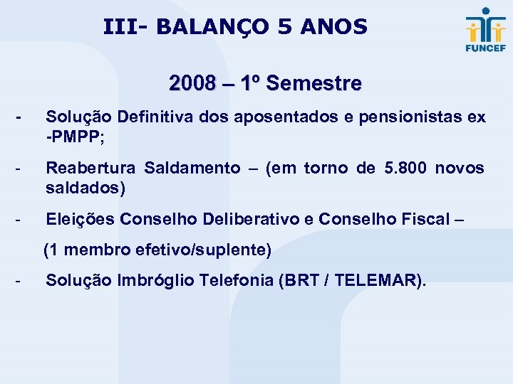 III- BALANÇO 5 ANOS 2008 – 1º Semestre - Solução Definitiva dos aposentados e