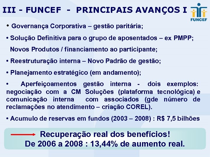 III - FUNCEF - PRINCIPAIS AVANÇOS I • Governança Corporativa – gestão paritária; •