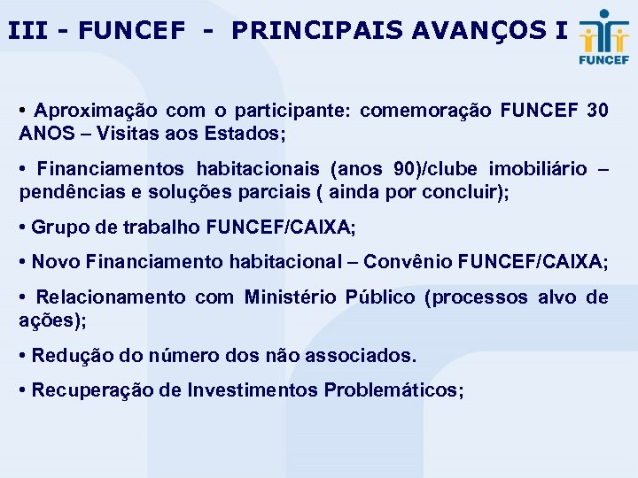 III - FUNCEF - PRINCIPAIS AVANÇOS I • Aproximação com o participante: comemoração FUNCEF