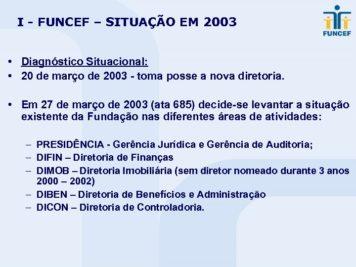 I - FUNCEF – SITUAÇÃO EM 2003 • Diagnóstico Situacional: • 20 de março