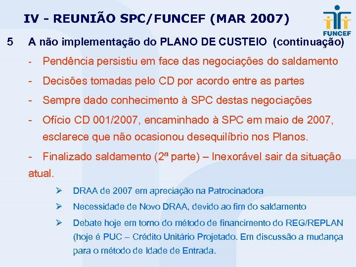 IV - REUNIÃO SPC/FUNCEF (MAR 2007) 5 A não implementação do PLANO DE CUSTEIO