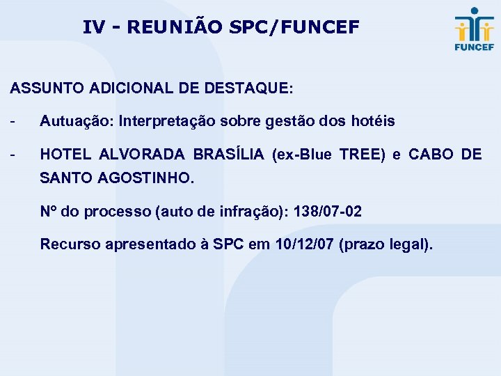 IV - REUNIÃO SPC/FUNCEF ASSUNTO ADICIONAL DE DESTAQUE: - Autuação: Interpretação sobre gestão dos