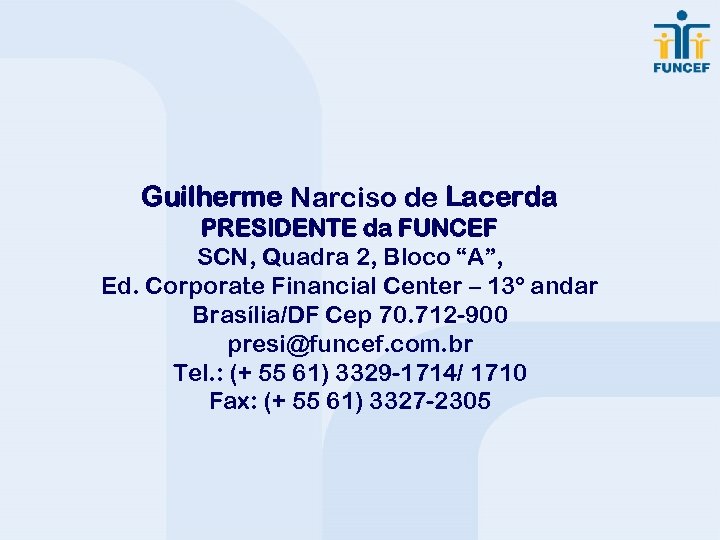 Guilherme Narciso de Lacerda PRESIDENTE da FUNCEF SCN, Quadra 2, Bloco “A”, Ed. Corporate