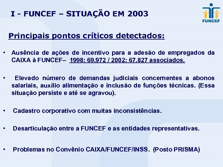 I - FUNCEF – SITUAÇÃO EM 2003 Principais pontos críticos detectados: • Ausência de