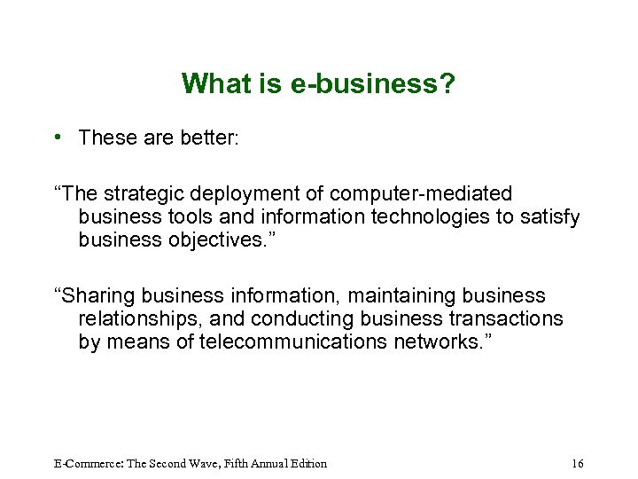 What is e-business? • These are better: “The strategic deployment of computer-mediated business tools