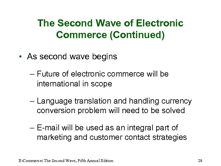 The Second Wave of Electronic Commerce (Continued) • As second wave begins – Future