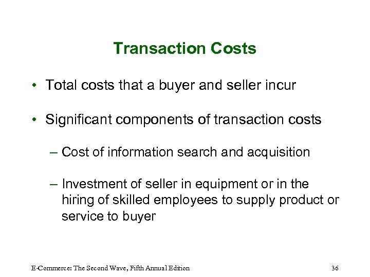 Transaction Costs • Total costs that a buyer and seller incur • Significant components