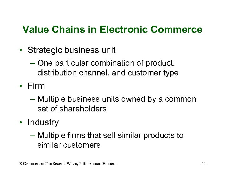 Value Chains in Electronic Commerce • Strategic business unit – One particular combination of