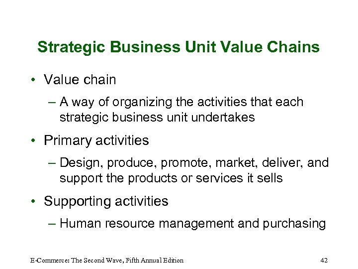 Strategic Business Unit Value Chains • Value chain – A way of organizing the